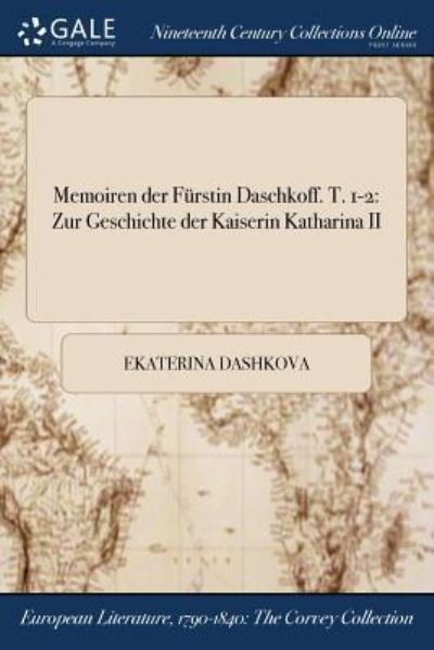 Memoiren Der Furstin Daschkoff. T. 1-2 - Ekaterina Dashkova - Books - Gale Ncco, Print Editions - 9781375266321 - July 20, 2017