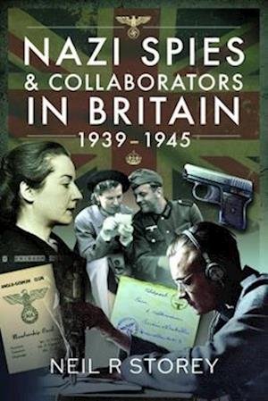 Cover for Neil R Storey · Nazi Spies and Collaborators in Britain, 1939-1945 (Inbunden Bok) (2023)