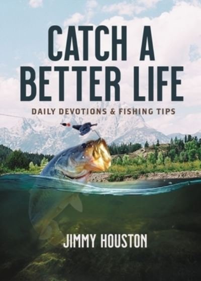 Cover for Jimmy Houston · Catch a Better Life: Daily Devotions and Fishing Tips (Hardcover Book) (2022)