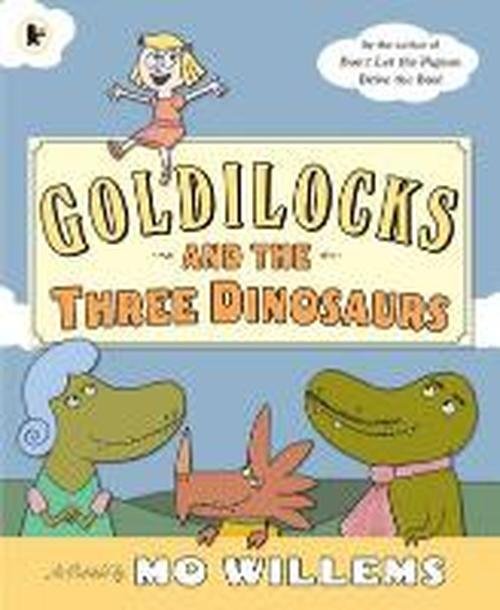 Goldilocks and the Three Dinosaurs - Mo Willems - Books - Walker Books Ltd - 9781406355321 - July 3, 2014