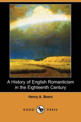 Cover for Henry A. Beers · A History of English Romanticism in the Eighteenth Century (Dodo Press) (Paperback Book) (2007)