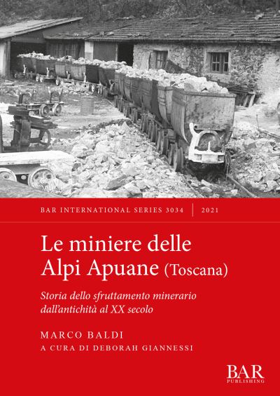 Le Miniere delle Alpi Apuane meridionali (Toscana) - Marco Baldi - Books - BAR Publishing - 9781407358321 - August 4, 2021