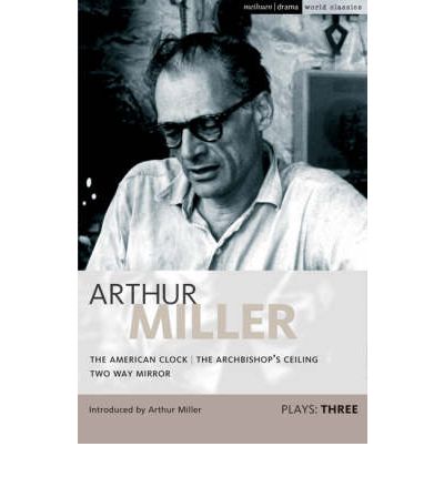 Cover for Arthur Miller · Miller Plays: 3: The American Clock; The Archbishop's Ceiling; Two-Way Mirror - World Classics (Paperback Bog) (2009)