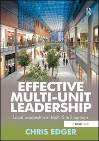Cover for Chris Edger · Effective Multi-Unit Leadership: Local Leadership in Multi-Site Situations (Hardcover bog) [New edition] (2012)