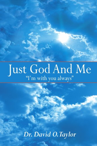 Just God and Me: "I'm with You Always" - David Taylor - Kirjat - AuthorHouse - 9781418417321 - torstai 23. syyskuuta 2004