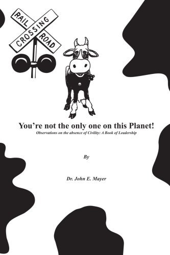You're Not the Only One on This Planet!: Observations on the Absence of Civility: a Book of Leadership - John Mayer - Bücher - AuthorHouse - 9781418420321 - 29. April 2004