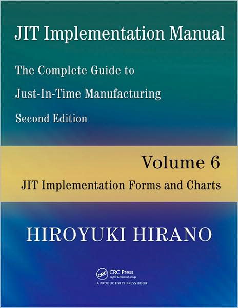 Cover for Hiroyuki Hirano · JIT Implementation Manual -- The Complete Guide to Just-In-Time Manufacturing: Volume 6 -- JIT Implementation Forms and Charts (Paperback Book) (2009)
