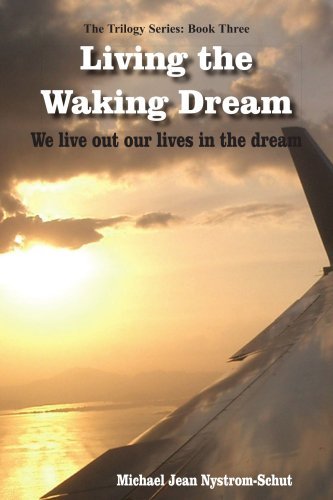 Living the Waking Dream: We Live out Our Lives in the Dream - Michael Nystrom-schut - Bøger - AuthorHouse - 9781420850321 - 20. maj 2005