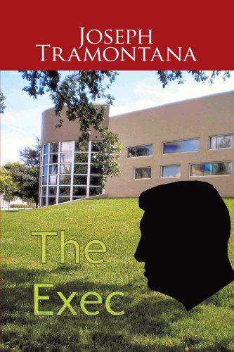 The Exec - Joseph Tramontana - Książki - Trafford Publishing - 9781426928321 - 30 marca 2010