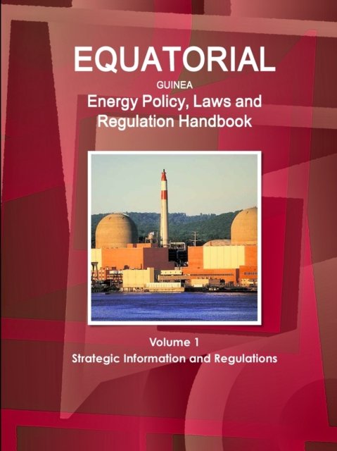 Cover for Inc Ibp · Equatorial Guinea Energy Policy, Laws and Regulation Handbook Volume 1 Strategic Information and Regulations (Paperback Book) (2016)