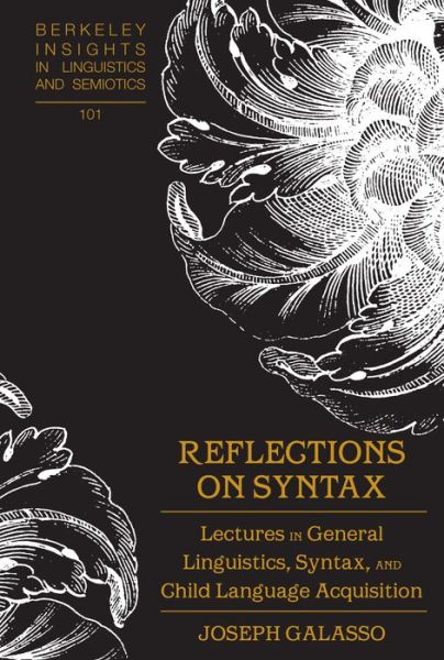 Reflections on Syntax: Lectures in General Linguistics, Syntax, and Child Language Acquisition - Berkeley Insights in Linguistics and Semiotics - Joseph Galasso - Bøker - Peter Lang Publishing Inc - 9781433184321 - 30. juli 2021