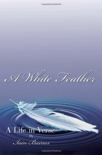 Cover for Iain Baines · A White Feather: a Life in Verse (Pocketbok) [1st edition] (2008)