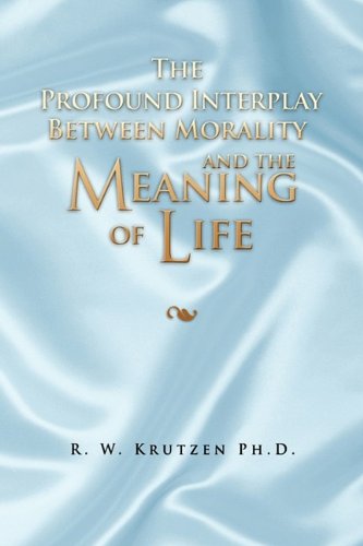 Cover for R. W. Ph. D. Krutzen · The Profound Interplay Between Morality and the Meaning of Life (Hardcover Book) (2009)