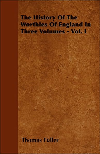 Cover for Thomas Fuller · The History of the Worthies of England in Three Volumes - Vol. I (Paperback Book) (2010)