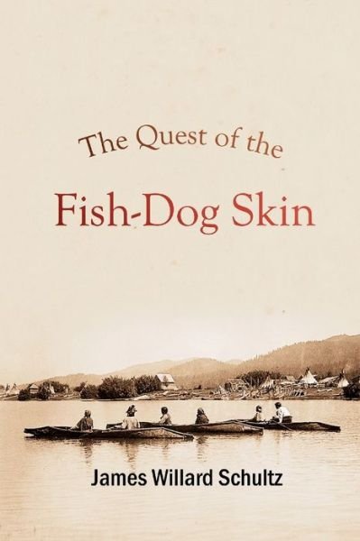 Cover for James Willard Schultz · Quest of the Fish-Dog Skin (Book) (2023)
