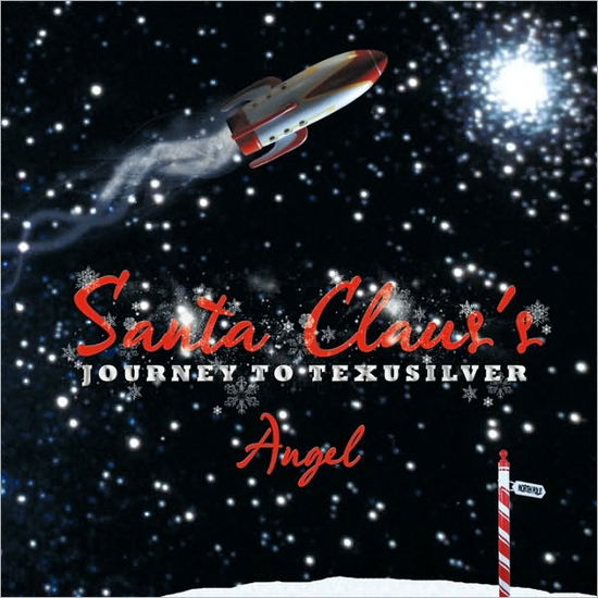 Santa Claus's Journey to Texusilver - Angel - Kirjat - AuthorHouse - 9781449024321 - maanantai 23. marraskuuta 2009