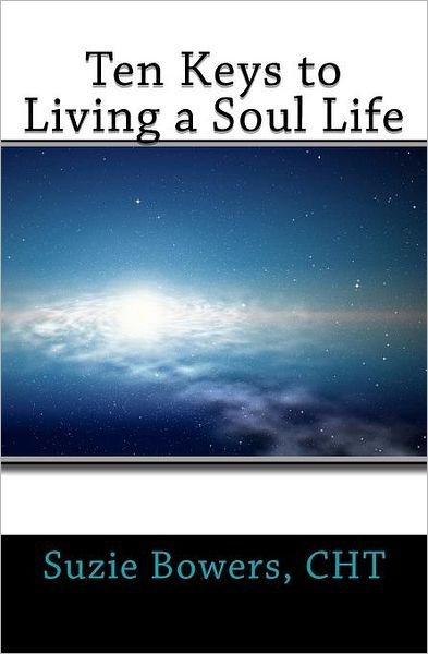Cover for Suzie Bowers at Suziebowers.com Cht · Ten Keys to Living a Soul Life (Paperback Book) (2012)
