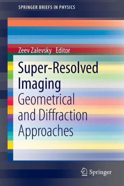 Super-Resolved Imaging: Geometrical and Diffraction Approaches - SpringerBriefs in Physics - Zeev Zalevsky - Books - Springer-Verlag New York Inc. - 9781461408321 - August 19, 2011