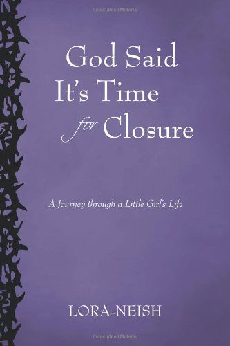 Cover for Lora-neish Lora-neish · God Said It's Time for Closure: a Journey Through a Little Girl's Life (Paperback Book) (2011)