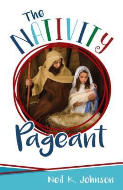 The Nativity Pageant - Neil Johnson - Books - Cfi - 9781462120321 - October 10, 2017