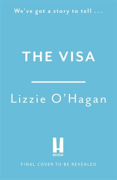 The Visa: The perfect feel-good romcom to curl up with this summer - Lizzie O'Hagan - Bøger - Headline Publishing Group - 9781472286321 - 3. marts 2022