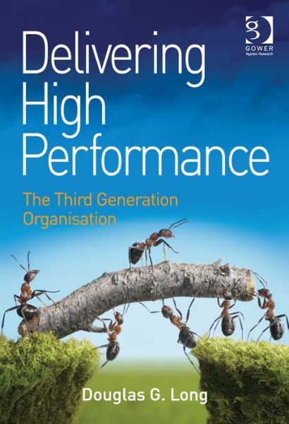 Cover for Douglas G. Long · Delivering High Performance: The Third Generation Organisation (Hardcover Book) [New edition] (2013)