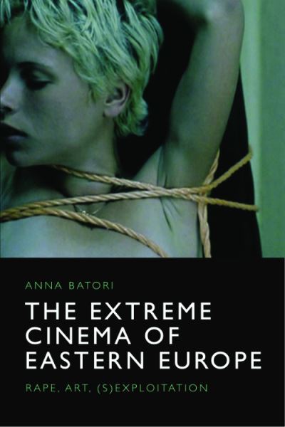 Cover for Anna Batori · The Extreme Cinema of Eastern Europe: Rape, Art, (S)Exploitation (Hardcover Book) (2023)