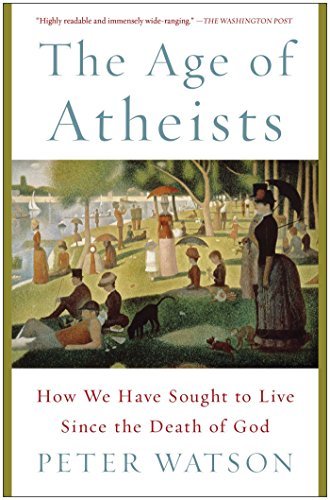 The Age of Atheists: How We Have Sought to Live Since the Death of God - Peter Watson - Books - Simon & Schuster - 9781476754321 - December 23, 2014