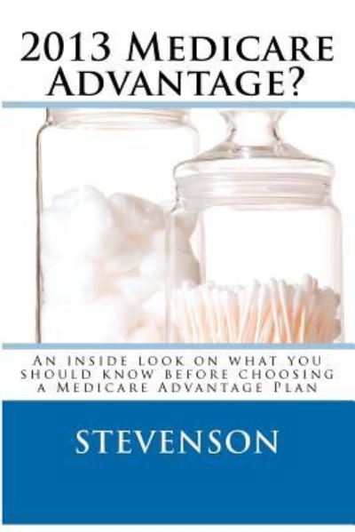 Cover for D I Stevenson · 2013 Medicare Advantage?: an Inside Look on What You Should Know Before Choosing a Medicare Advantage Plan (Paperback Bog) (2012)