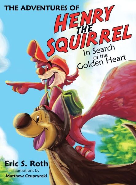 The Adventures of Henry the Squirrel - Eric S Roth - Books - Archway Publishing - 9781480838321 - November 21, 2016