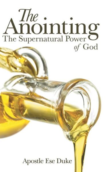 Cover for Apostle Ese Duke · The Anointing: The Supernatural Power of God (Hardcover Book) (2018)