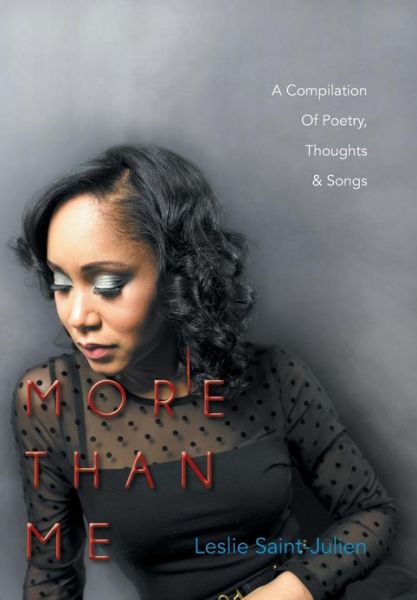 Cover for Leslie Saint-julien · More Than Me: a Compilation of Poetry, Thoughts &amp; Songs (Hardcover Book) (2013)