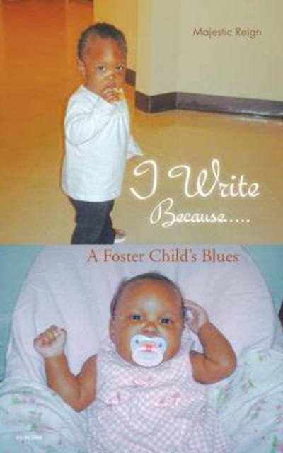 Cover for Majestic Reign · I Write Because.....: a Foster Child's Blues (Paperback Book) (2013)