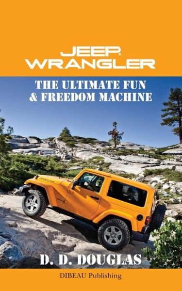 Cover for D D Douglas · Jeep Wrangler the Ultimate Fun &amp; Freedom Machine (Paperback Bog) (2013)