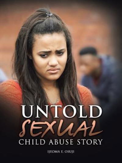 Cover for Ijeoma E Osuji · Untold Sexual Child Abuse Story (Pocketbok) (2016)