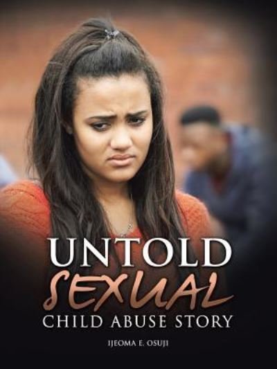 Cover for Ijeoma E Osuji · Untold Sexual Child Abuse Story (Paperback Bog) (2016)