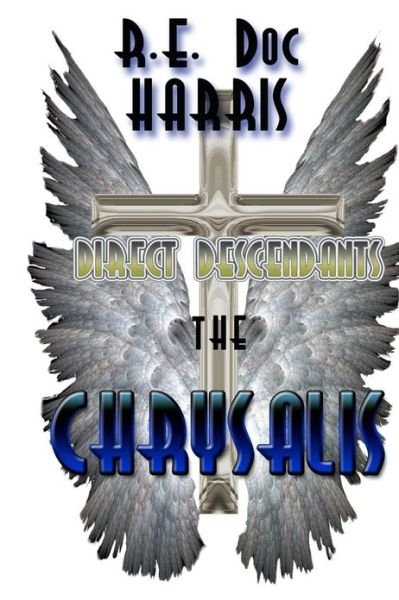 Cover for R E Doc Harris · Direct Descendants the Chrysalis (Paperback Book) (2013)