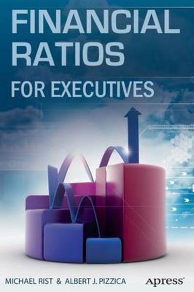 Cover for Michael Rist · Financial Ratios for Executives: How to Assess Company Strength, Fix Problems, and Make Better Decisions (Paperback Bog) [1st edition] (2014)