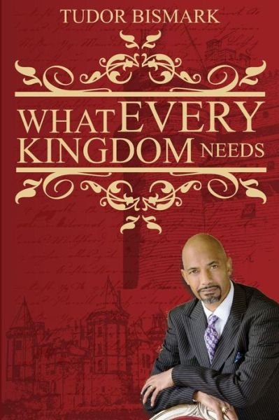 Cover for Tudor Bismark · What Every Kingdom Needs (Pocketbok) (2013)