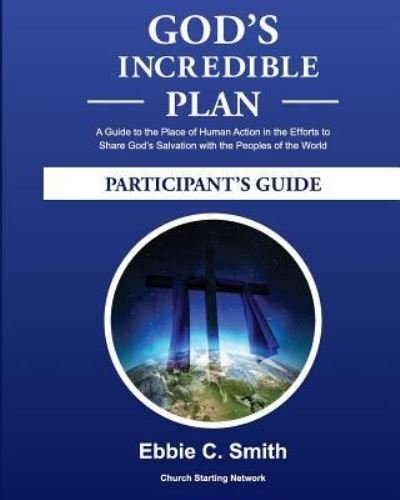 God's Incredible Plan Participant's Guide: a Guide to the Place of Human Action in the Efforts to Share God's Savation with All the Peoples of the Wor - Ebbie C Smith - Kirjat - Createspace - 9781492239321 - tiistai 3. syyskuuta 2013