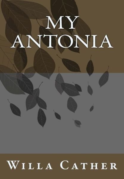 My Antonia - Willa Cather - Livres - Createspace - 9781492916321 - 7 octobre 2013