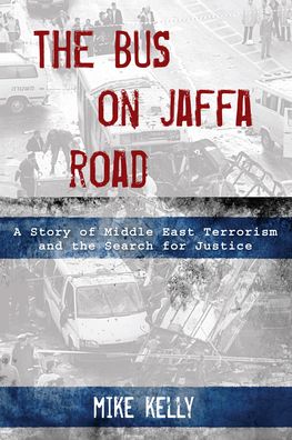 Cover for Mike Kelly · The Bus on Jaffa Road: A Story of Middle East Terrorism and the Search for Justice (Paperback Book) (2021)