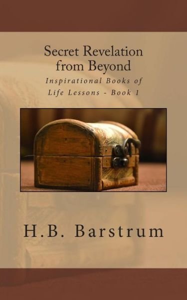 Cover for H B Barstrum · Secret Revelation from Beyond: Inspirational Books of Life Lessons - Book 1 (Paperback Book) (2013)