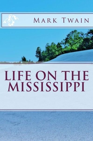 Life on the Mississippi - Mark Twain - Bøker - Createspace - 9781494280321 - 26. november 2013