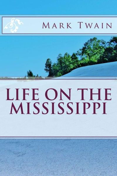 Life on the Mississippi - Mark Twain - Books - Createspace - 9781494280321 - November 26, 2013