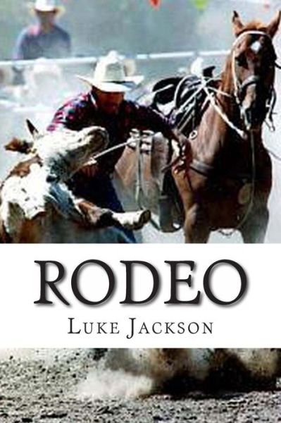 Rodeo - Luke Jackson - Kirjat - Createspace - 9781495452321 - tiistai 4. helmikuuta 2014