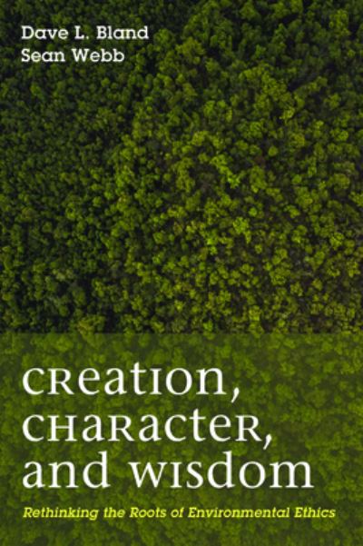 Cover for Dave Bland · Creation, Character, and Wisdom (Hardcover Book) (2016)