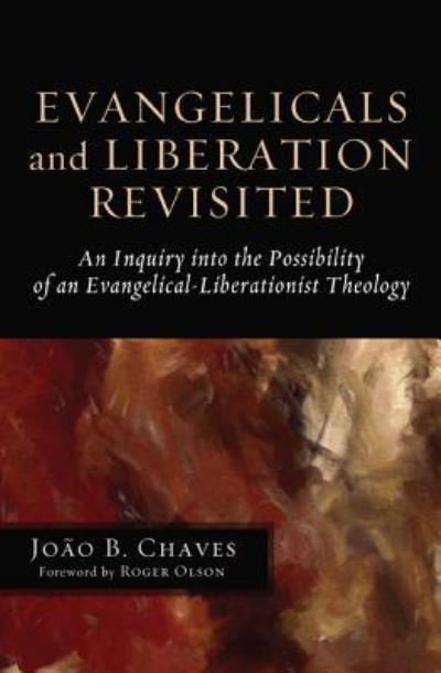 Cover for Joao B Chaves · Evangelicals and Liberation Revisited: An Inquiry Into the Possibility of an Evangelical-Liberationist Theology (Hardcover Book) (2013)