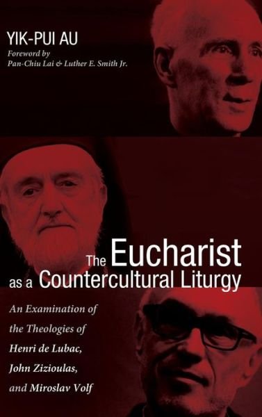 Cover for Yik-Pui Au · The Eucharist as a Countercultural Liturgy (Hardcover bog) (2017)