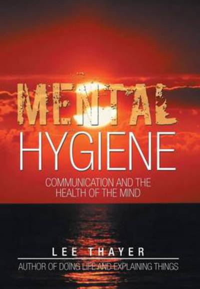 Cover for Lee Thayer · Mental Hygiene: Communication and the Health of the Mind (Hardcover Book) (2014)